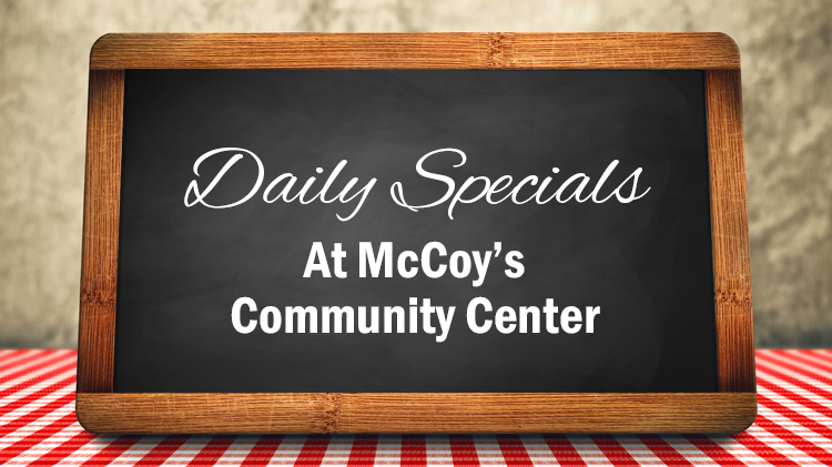 McCoy's Community Center Daily Specials McCoy's Community Center Daily Specials
